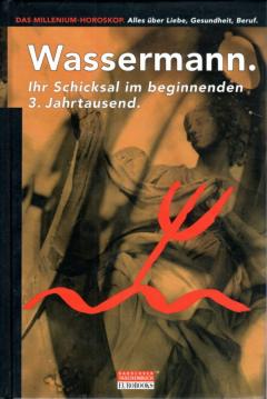 Wassermann, Das Millenium-Horoskop - alles über Liebe, Gesundheit, Beruf