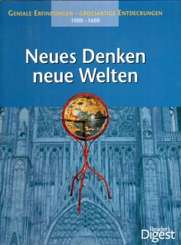 Neues Denken, neue Welten : geniale Erfindungen - grossartige Entdeckungen : 1000 - 1600. Neues Denken, neue Welten : geniale Erfindungen - grossartige Entdeckungen : 1000 - 1600.