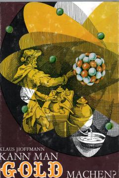Kann man Gold machen? - Gauner, Gaukler und Gelehrte - Aus der Geschichte der chemischen Elemente Kann man Gold machen? - Gauner, Gaukler und Gelehrte - Aus der Geschichte der chemischen Elemente