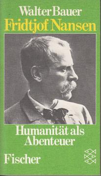 Fridtjof Nansen. Humanität als Abenteuer.