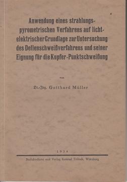 Anwendung eines strahlungspyrometrischen Verfahrens auf lichtelektrischer Grundlage zur Untersuchung des Dellenschweißverfahrens und seiner Eignung für die Kupfer-Punkschweißung Anwendung eines strahlungspyrometrischen Verfahrens auf lichtelektrischer Grundlage zur Untersuchung des Dellenschweißverfahrens und seiner Eignung für die Kupfer-Punkschweißung