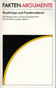 Fakten Argumente Nachfolge Und Friedensdienst, Die Religion in Ihrem Engagement Für Die Rettung Des Lebens Fakten Argumente Nachfolge Und Friedensdienst, Die Religion in Ihrem Engagement Für Die Rettung Des Lebens