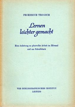 Lernen leichter gemacht. Eine Anleitung zu planvoller Arbeit im Hörsaal und am Schreibtisch Lernen leichter gemacht. Eine Anleitung zu planvoller Arbeit im Hörsaal und am Schreibtisch