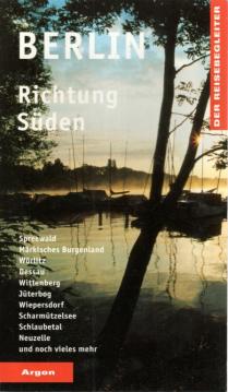 Berlin Richtung Süden: Spreewald, Märkisches Burgenland, Wörlitz, Dessau, Wittenberg, Jüterbog, Wiepersdorf, Scharmützelsee, Schlaubetal, Neuzelle und noch vieles mehr Berlin Richtung Süden: Spreewald, Märkisches Burgenland, Wörlitz, Dessau, Wittenberg, Jüterbog, Wiepersdorf, Scharmützelsee, Schlaubetal, Neuzelle und noch vieles mehr