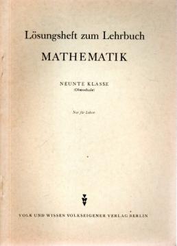 Lösungsheft zum Lehrbauch MATHEMATIK Neunte Klasse (Oberschule). Nur für Lehrer