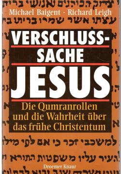 Verschlußsache Jesus. Die Qumranrollen und die Wahrheit über das frühe Christentum.