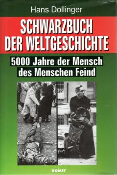 Schwarzbuch der Weltgeschichte. 5000 Jahre der Mensch des Menschen Feind Schwarzbuch der Weltgeschichte. 5000 Jahre der Mensch des Menschen Feind