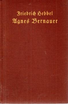 Agnes Bernauer : Ein deutsches Trauerspiel in fünf Aufzügen.