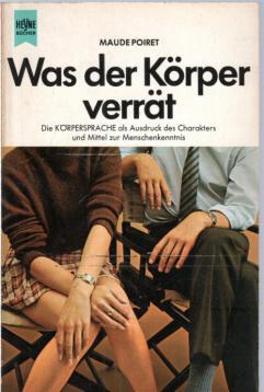 Was der Körper verrät die Körpersprache als Ausdruck d. Charakters u. Mittel z. Menschenkenntnis. Was der Körper verrät die Körpersprache als Ausdruck d. Charakters u. Mittel z. Menschenkenntnis.