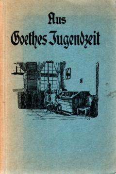 Aus Goethes Jugendzeit, Erste Auswahl aus Dichtung Und Wahrheit Aus Goethes Jugendzeit, Erste Auswahl aus Dichtung Und Wahrheit