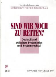 Sind wir noch zu retten? : Deutschland zwischen Systemkrise und Systemwechsel. Sind wir noch zu retten? : Deutschland zwischen Systemkrise und Systemwechsel.