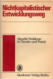 Nichtkapitalistischer Entwicklungsweg; aktuelle Probleme in Theorie und Praxis Nichtkapitalistischer Entwicklungsweg; aktuelle Probleme in Theorie und Praxis