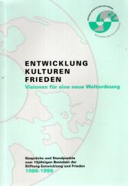 Entwicklung Kulturen Frieden. Visionen für eine neue Weltordnung. Gespräche und Standpunkte zum 10jährigen Bestehen der Stiftung Entwicklung und Frieden 1986-1996 Entwicklung Kulturen Frieden. Visionen für eine neue Weltordnung. Gespräche und Standpunkte zum 10jährigen Bestehen der Stiftung Entwicklung und Frieden 1986-1996