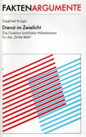 Dienst im Zwielicht. Die Funktion Kirchlicher Hilfsaktionen für die Dienst im Zwielicht. Die Funktion Kirchlicher Hilfsaktionen für die