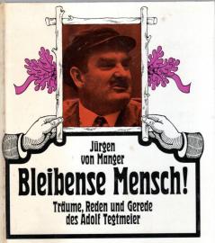 Bleibense Mensch! Träume, Reden und Gerede des Adolf Tegtmeier. Mit 60 Zeichnungen von H.E. Köhler und einem Nachwort v. Heinrich Lützeler. Bleibense Mensch! Träume, Reden und Gerede des Adolf Tegtmeier. Mit 60 Zeichnungen von H.E. Köhler und einem Nachwort v. Heinrich Lützeler.