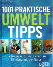 1001 praktische Umwelttipps: Ihr Ratgeber für ein Leben im Einklang mit der Natur 1001 praktische Umwelttipps: Ihr Ratgeber für ein Leben im Einklang mit der Natur