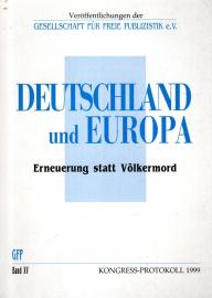 Deutschland und Europa. Erneuerung statt Völkermord. Kongress-Protokoll 1999. Deutschland und Europa. Erneuerung statt Völkermord. Kongress-Protokoll 1999.