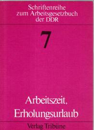 Arbeitszeit Erholungsurlaub. Erläuterungen zum 8. u. 9. Kapitel des Arbeitsgesetzbuches der DDR Arbeitszeit Erholungsurlaub. Erläuterungen zum 8. u. 9. Kapitel des Arbeitsgesetzbuches der DDR