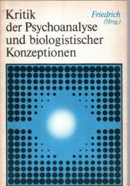 Kritik der Psychoanalyse und biologistischer Konzeptionen Kritik der Psychoanalyse und biologistischer Konzeptionen