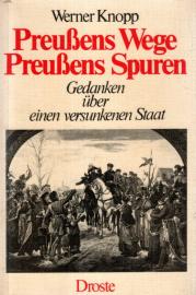 Preußens Wege - Preußens Spuren. Gedanken über einen versunkenen Staat