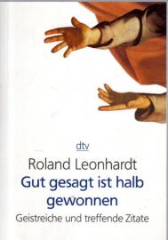 Gut gesagt ist halb gewonnen: Geistreiche und treffende Zitate
