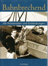 Bahnbrechend. 100 Pioniertaten und Entdeckungen