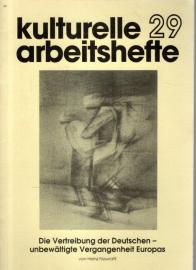 Kulturelle Arbeitshefte 29. Die Vertreibung der Deutschen. Unbewältigte Vergangenheit Europas