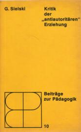 Kritik der antiautoritären Erziehung - Ein Beitrag zur Analyse kleinbürgerlich-revolutionaristischer Erziehungsauffassungen Kritik der antiautoritären Erziehung - Ein Beitrag zur Analyse kleinbürgerlich-revolutionaristischer Erziehungsauffassungen