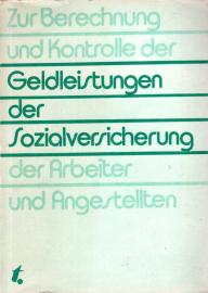 Zur Berechnung und Kontrolle der Geldleistungen der Sozialversicherung der Arbeiter und Angestellten. Zur Berechnung und Kontrolle der Geldleistungen der Sozialversicherung der Arbeiter und Angestellten.