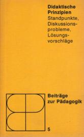 Didaktische Prinzipien. Standpunkte, Diskussionsprobleme, Lösungsvorschläge. Didaktische Prinzipien. Standpunkte, Diskussionsprobleme, Lösungsvorschläge.