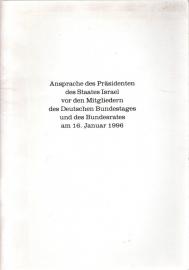 Ansprache des Präsidenten des Staates Israel vor den Mitgliedern des Deutschen Bundestages und des Bundesrates am 16. Januar 1996 Ansprache des Präsidenten des Staates Israel vor den Mitgliedern des Deutschen Bundestages und des Bundesrates am 16. Januar 1996