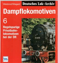 Dampflokomotiven, Bd.6, Regelspurige Privatbahnlokomotiven bei der DR Dampflokomotiven, Bd.6, Regelspurige Privatbahnlokomotiven bei der DR