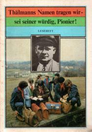 Thälmanns Namen tragen wir - sei seiner würdig, Pionier! Leseheft.