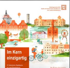 Im Kern einzigartig. 31 historische Stadtkerne im Land Brandenburg Im Kern einzigartig. 31 historische Stadtkerne im Land Brandenburg
