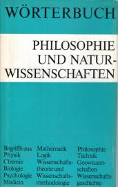 Wörterbuch Philosophie und Naturwissenschaften. Wörterbuch zu den philosophischen Fragen der Naturwissenschaften Wörterbuch Philosophie und Naturwissenschaften. Wörterbuch zu den philosophischen Fragen der Naturwissenschaften