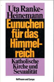 Eunuchen für das Himmelreich. Katholische Kirche und Sexualität Eunuchen für das Himmelreich. Katholische Kirche und Sexualität