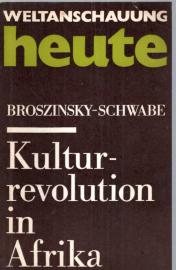 Kulturrevolution in Afrika. Twehoretische und praktische Aspekte der Kulturentwicklung ehemals kolonialer Staaten Afrikas nach Erringung ihrer Unabhängigkeit Kulturrevolution in Afrika. Twehoretische und praktische Aspekte der Kulturentwicklung ehemals kolonialer Staaten Afrikas nach Erringung ihrer Unabhängigkeit
