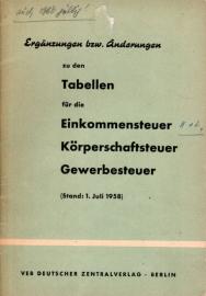 Ergänzungen bzw. Änderungen zu den Tabellen für die Einkommenssteuer Körperschaftssteuer Gewerbesteuer Stand 1. Juli 1958 Ergänzungen bzw. Änderungen zu den Tabellen für die Einkommenssteuer Körperschaftssteuer Gewerbesteuer Stand 1. Juli 1958