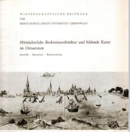 Mittelalterliche Backsteinarchitektur und bildende Kunst im Ostseeraum. Spezifik - Rezeption - Restaurierung Mittelalterliche Backsteinarchitektur und bildende Kunst im Ostseeraum. Spezifik - Rezeption - Restaurierung
