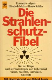 Die Strahlenschutzfibel. Was der Bürger nach der Katatrophe von Tschernobyl wissen, beachten, vermeiden, tun sollte. Die Strahlenschutzfibel. Was der Bürger nach der Katatrophe von Tschernobyl wissen, beachten, vermeiden, tun sollte.