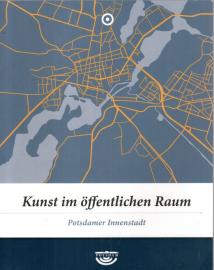 Kunst im öffentlichen Raum. Potsdamer Innenstadt/ Teltower Vorstadt/ Berliner Vorstadt/ Nauener Vorstadt/ Jägervorstadt/ Potsdam West Kunst im öffentlichen Raum. Potsdamer Innenstadt/ Teltower Vorstadt/ Berliner Vorstadt/ Nauener Vorstadt/ Jägervorstadt/ Potsdam West