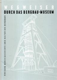 Wegweiser durch das Bergbau-Museum : Ein Gang durch die Geschichte und Kultur des Bergbaus