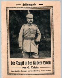 Die Tragik in des Kaisers Leben. Eine deutsche Zeit- und Kriegsbetrachtung. Feldausgabe. Die Tragik in des Kaisers Leben. Eine deutsche Zeit- und Kriegsbetrachtung. Feldausgabe.