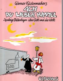 Ach du lieber Himmel: Spritzige Bilderbögen über Gott und die Welt Ach du lieber Himmel: Spritzige Bilderbögen über Gott und die Welt