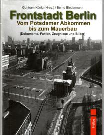 Frontstadt Berlin: Vom Potsdamer Abkommen bis zum Mauerbau (Dokumente, Fakten, Zeugnisse und Bilder) Frontstadt Berlin: Vom Potsdamer Abkommen bis zum Mauerbau (Dokumente, Fakten, Zeugnisse und Bilder)