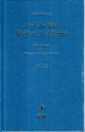 Und die Welt fängt an zu glänzen: Auslegungen der Wochen- und Tagessprüche