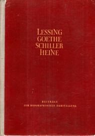 Lessing, Goethe, Schiller, Heine : Beiträge zur biographischen Darstellung Lessing, Goethe, Schiller, Heine : Beiträge zur biographischen Darstellung