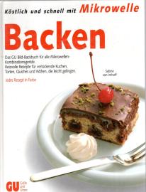 Köstlich und schnell mit Mikrowelle: Backen. Das GU Bild- Backbuch für alle Mikrowellen- Kombinationsgeräte