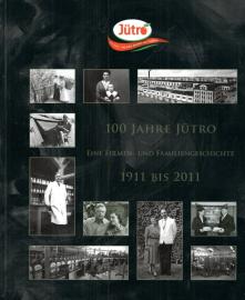 100 Jahre Jütro : Eine Firmen- und Familiengeschichte 1911 bis 2011 100 Jahre Jütro : Eine Firmen- und Familiengeschichte 1911 bis 2011