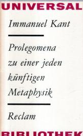 Prolegomena zu einer jeden künftigen Metaphysik die als Wissenschaft wird auftreten können Prolegomena zu einer jeden künftigen Metaphysik die als Wissenschaft wird auftreten können
